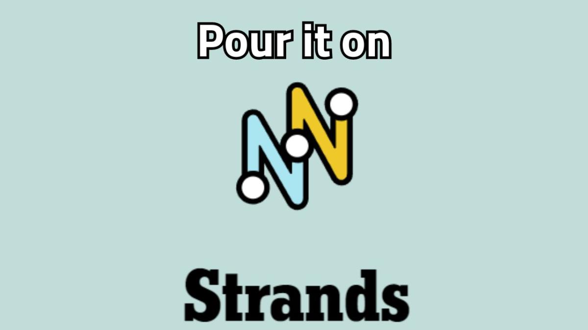 The NYT Strands logo on a grey background with "Pour it on" written in white.