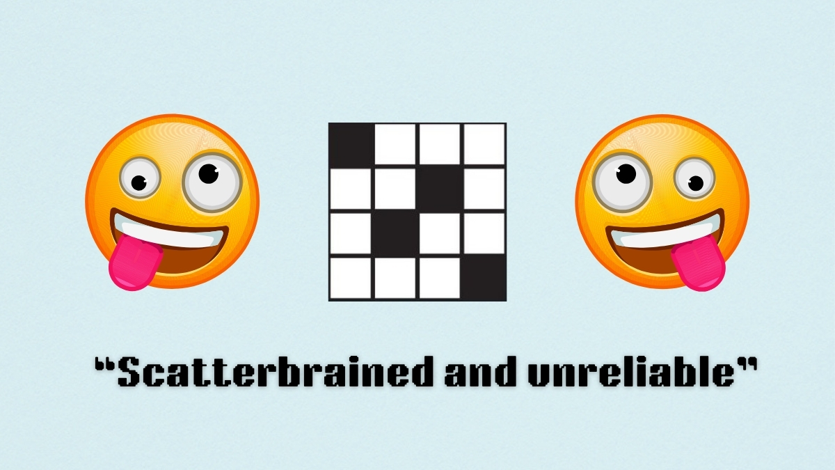 Two silly faces above the clue, scatterbrained and unreliable, from the nyt mini crossword puzzle