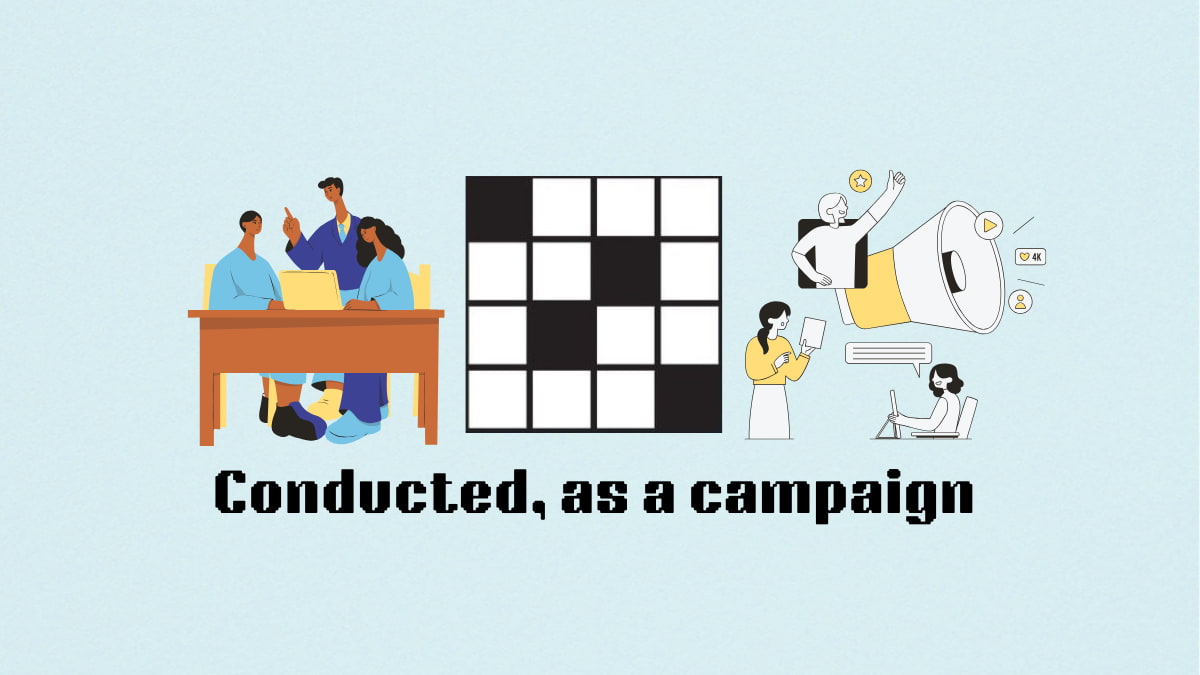 People organizing and conducting a campaign with other people by the Conducted, as a campaign clue for the NYT Mini Crossword.